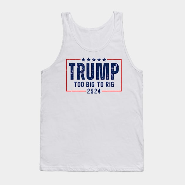 Trump 2024 Too Big To Rig Tank Top by Etopix